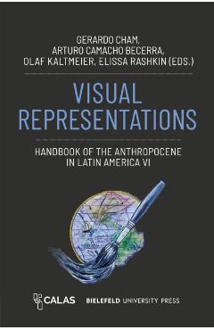 Coperta cărții 'Visual Representations - Handbook of the Anthropocene in Latin America VI -'