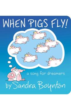 When Pigs Fly!: A Song for Dreamers - Sandra Boynton