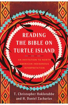 Poza produsului Reading the Bible on Turtle Island: An Invitation to North American Indigenous Interpretation - H. Daniel Zacharias