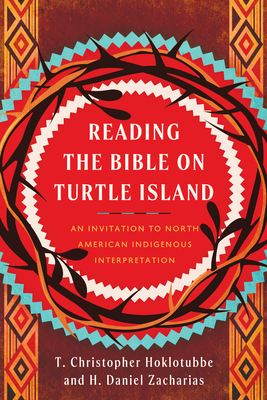Reading the Bible on Turtle Island: An Invitation to North American Indigenous Interpretation - H. Daniel Zacharias