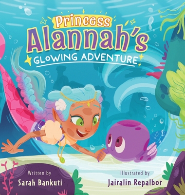 Princess Alannah's Glowing Adventure - Sarah Bankuti