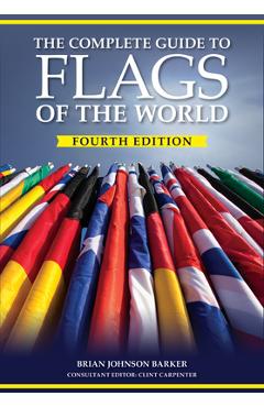 Poza produsului The Complete Guide to Flags of the World, 4th Edition - Brian Johnson Barker