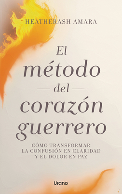 El Metodo del Corazon Guerrero - Heatherash Amara