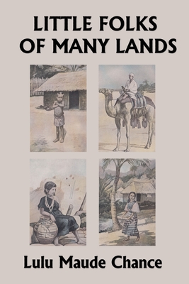 Little Folks of Many Lands (Yesterday's Classics) - Lulu Maude Chance