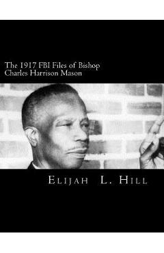 Coperta cărții 'The 1917 FBI Files of Bishop Charles Harrison Mason - Elijah L. Hill'