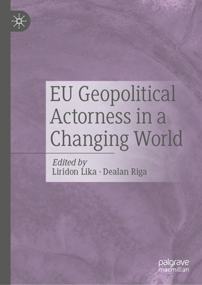 EU Geopolitical Actorness in a Changing World - Liridon Lika
