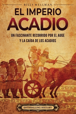 El Imperio acadio: Un fascinante recorrido por el auge y la caída de los acadios - Silvia Castro