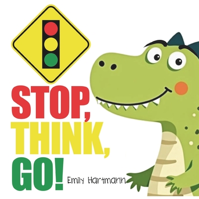 Stop, Think, Go!: Children's Book about Impulse Control, Emotions and Big Feelings for Kids, Preschool and Kindergarten, Ages 2-6 - Emily Hartmann
