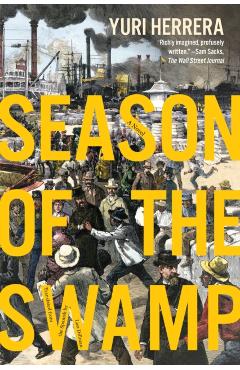 Season of the Swamp - Yuri Herrera