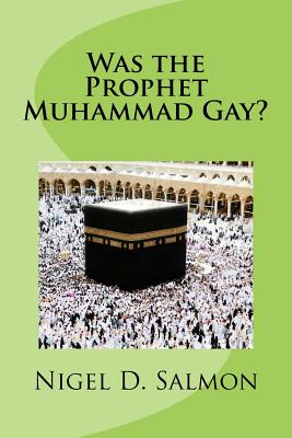 Was the Prophet Muhammad Gay? - Nigel D. Salmon