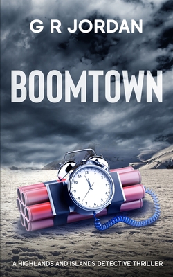 Boomtown: A Highlands and Islands Detective Thriller - G. R. Jordan