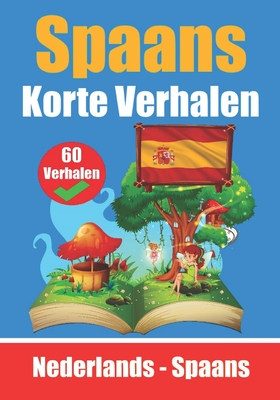 60 Korte Verhalen in het Spaans Nederlands en het Spaans naast elkaar Leer Spaans met plezier: Leer de Spaanse Taal met Korte Verhalen Geskikt voor Ki - Skriuwer Com