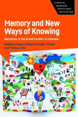 Memory and New Ways of Knowing: Narratives of the Armed Conflict in Colombia - Blanca Yaneth González Pinzón