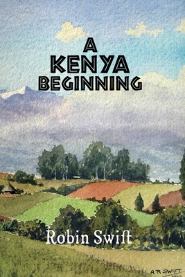 A Kenya Beginning - Robin Swift