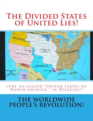 The Divided States of United Lies!: (The so-called United States of North America, in Disguise!) - Worldwide People's Revolution!