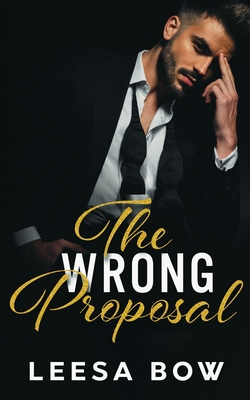 The Wrong Proposal - Leesa Bow