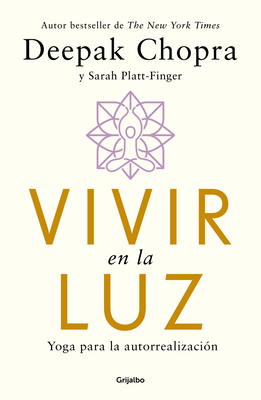 Vivir En La Luz. Yoga Para La Autorrealización / Living in the Light: Yoga for Self-Realization - Deepak Chopra