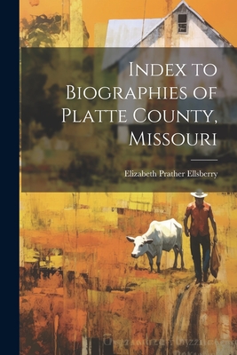 Index to Biographies of Platte County, Missouri - Elizabeth Prather Ellsberry