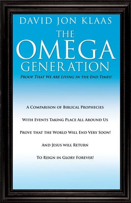 The Omega Generation: Proof That We Are Living in the End Times! - David Jon Klaas