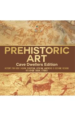Poza produsului Prehistoric Art - Cave Dwellers Edition - History for Kids Asian, European, African, Americas & Oceanic Regions 4th Grade Children's Prehistoric Books - 