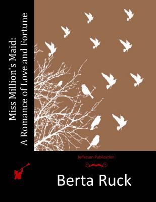 Miss Million's Maid: A Romance of Love and Fortune - Berta Ruck