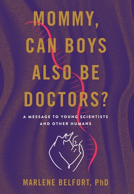 Mommy, Can Boys Also Be Doctors?: A Message to Young Scientists and Other Humans - Marlene Belfort