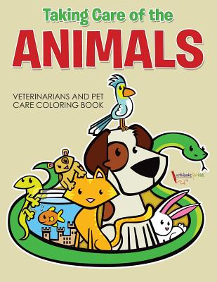 Taking Care of the Animals: Veterinarians and Pet Care Coloring Book - Activibooks For Kids