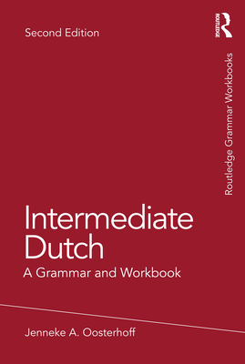 Intermediate Dutch: A Grammar and Workbook - Jenneke A. Oosterhoff