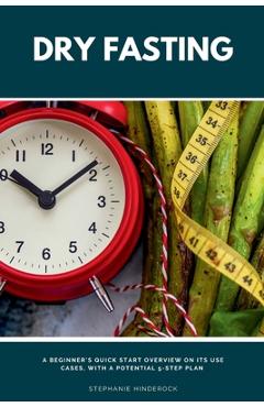 Poza produsului Dry Fasting: A Beginner's Quick Start Overview on Its Use Cases, With a Potential 5-Step Plan - Stephanie Hinderock