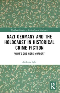 Poza produsului Nazi Germany and the Holocaust in Historical Crime Fiction: 'What's One More Murder?' - Anthony Lake
