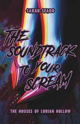 The Houses of Lorian Hollow: The Soundtrack to Your Scream - Sarah Seado