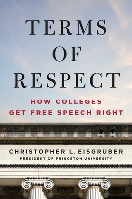Terms of Respect: How Colleges Get Free Speech Right - Christopher L. Eisgruber