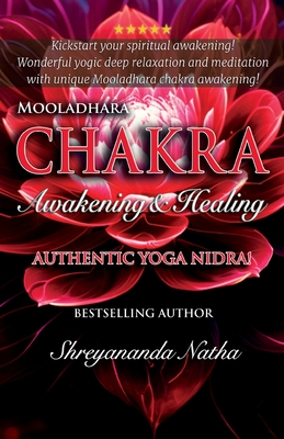 Mooladhara Chakra Awakening & Healing: Authentic Yoga Nidra Meditation Script! - Shreyananda Natha