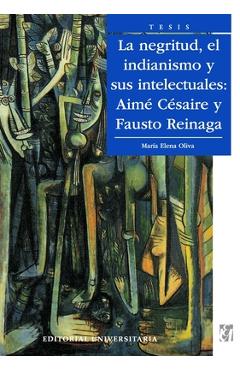 Coperta cărții 'La Negritud, el indianismo y sus intelectuales: Aim C saire y Fausto Reinaga - Mar A. Elena Oliva'