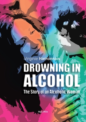 Drowning in alcohol: The Story of an Alcoholic Woman - Virginie Hamonnais