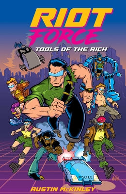 Riot Force: Tools of the Rich - Austin Mckinley