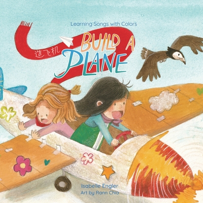 Learning Songs with Colors: Build a Plane: A bilingual singable book in Simplified Chinese, English, and Pinyin - Isabelle Engler