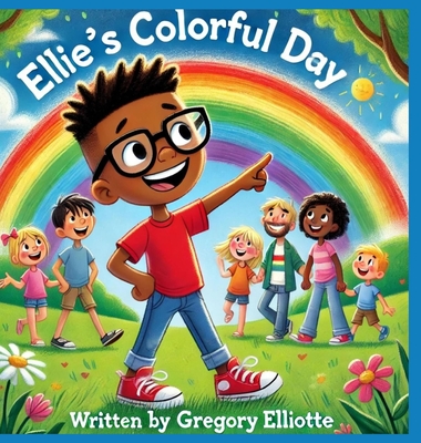 Ellie's Colorful Day - Gregory Elliotte