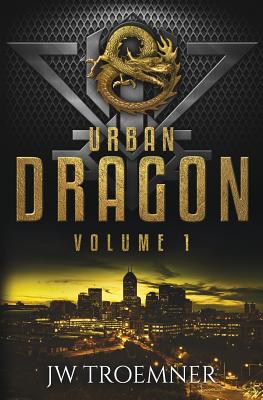 Urban Dragon: Volume 1 - J. W. Troemner