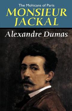 Coperta cărții 'The Mohicans of Paris: Monsieur Jackal - Alexandre Dumas'