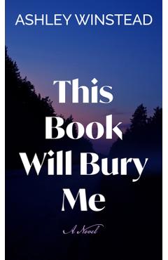 Poza produsului This Book Will Bury Me - Ashley Winstead