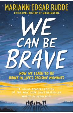 We Can Be Brave: How We Learn to Be Brave in Life's Decisive Moments - Mariann Edgar Budde