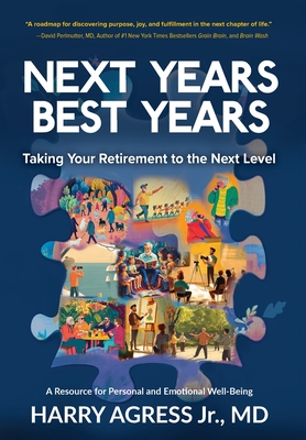 Next Years Best Years: Taking Your Retirement to the Next Level - Harry Agress