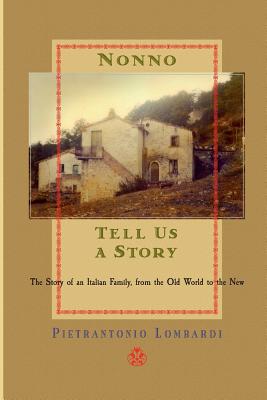 Nonno tell us a story: The Story of an Italian Family, from the Old to the New - Pietrantonio Lombardi