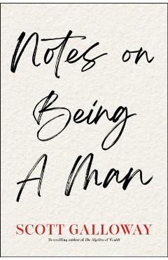 Notes on Being a Man - Scott Galloway