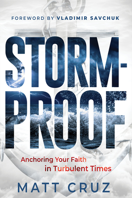Stormproof: Anchor Your Faith in Turbulent Times - Matt Cruz