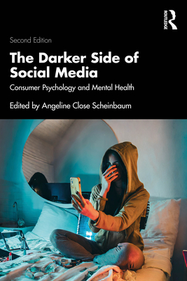 The Darker Side of Social Media: Consumer Psychology and Mental Health - Angeline Close Scheinbaum