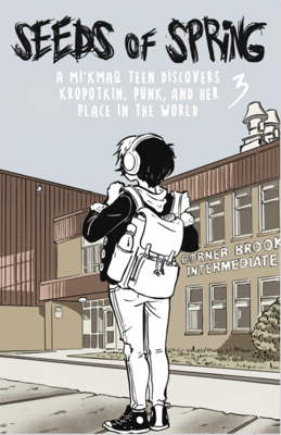 Seeds of Spring #3: A Mi'kmaq Teen Discovers Kropotkin, Punk, and Her Place in the World the Same Old Mistakes Again and Again - Christopher Coquard