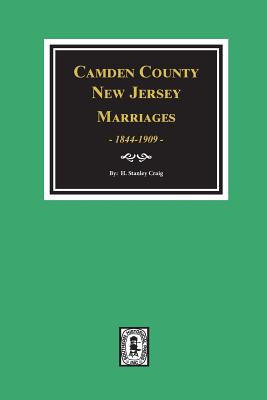 Camden County, New Jersey Marriages, 1844-1909. - H. Stanley Craig