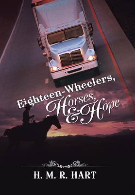 Eighteen-Wheelers, Horses, and Hope - H. M. R. Hart
